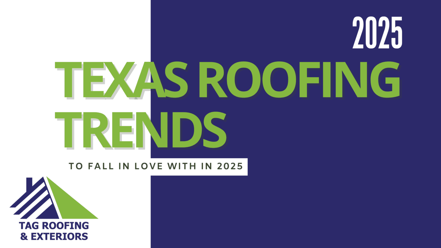 2025 Texas Roofing Trends - To Fall in Love With in 2025. TAG Roofing & Exteriors logo in the bottom left corner. Blue and white background with bold green text.